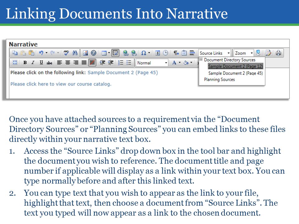 Linking Documents Into Narrative Once you have attached sources to a requirement via the Document Directory Sources or Planning Sources you can embed links to these files directly within your narrative text box.
