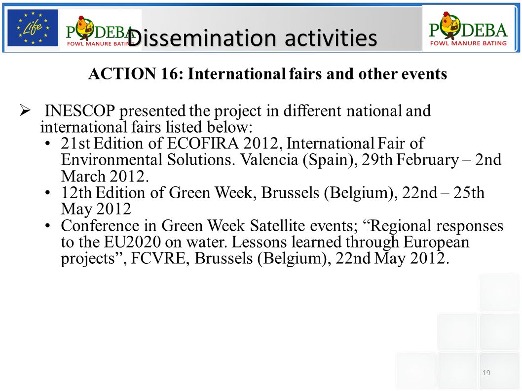 19 Dissemination activities ACTION 16: International fairs and other events  INESCOP presented the project in different national and international fairs listed below: 21st Edition of ECOFIRA 2012, International Fair of Environmental Solutions.