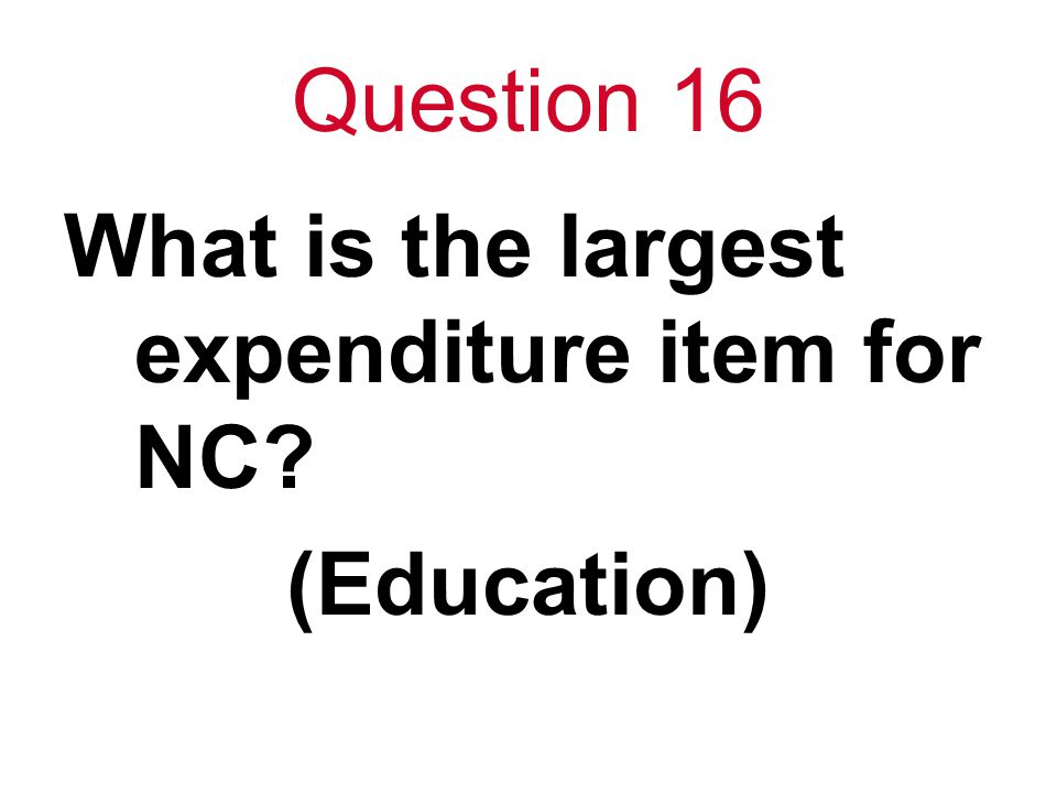Question 16 What is the largest expenditure item for NC (Education)