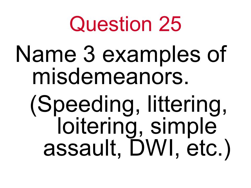 Question 25 Name 3 examples of misdemeanors.