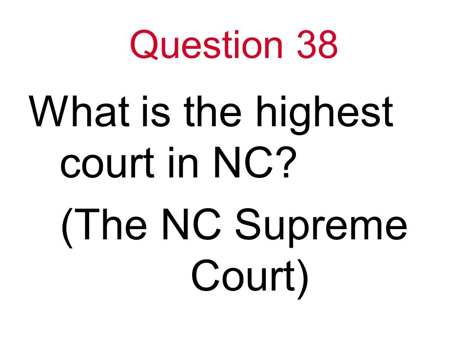 Question 38 What is the highest court in NC (The NC Supreme Court)