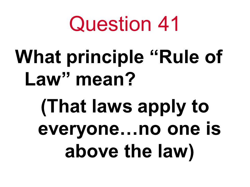Question 41 What principle Rule of Law mean.