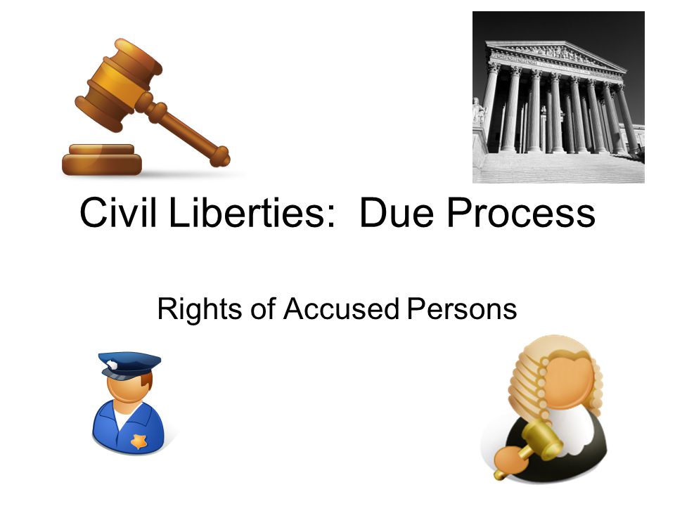 Civil Liberties: Due Process Rights of Accused Persons