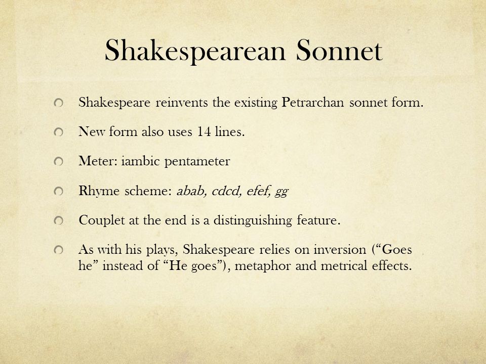 Shakespearean Sonnet Shakespeare reinvents the existing Petrarchan sonnet form.