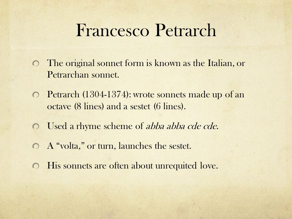 Francesco Petrarch The original sonnet form is known as the Italian, or Petrarchan sonnet.