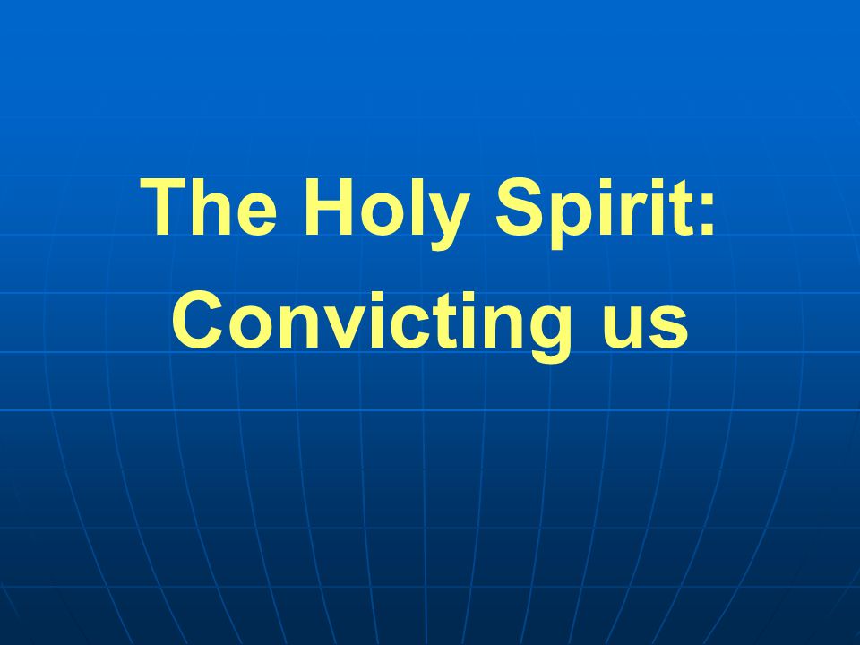 The Holy Spirit: Convicting us