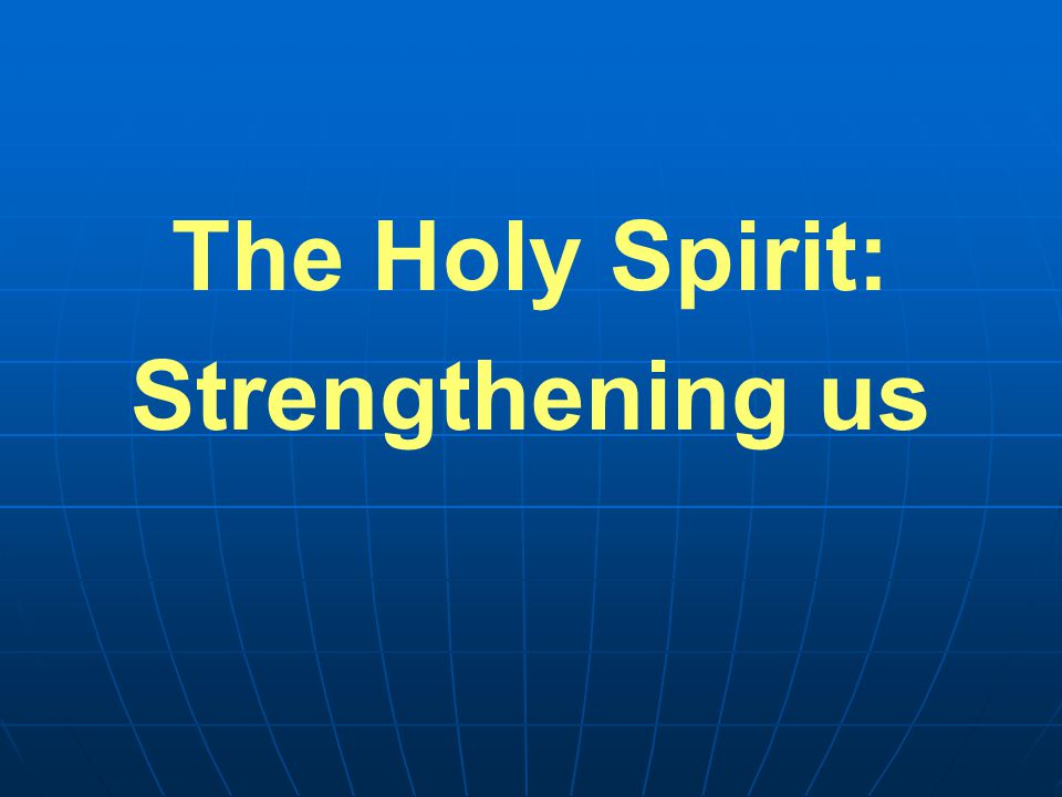 The Holy Spirit: Strengthening us