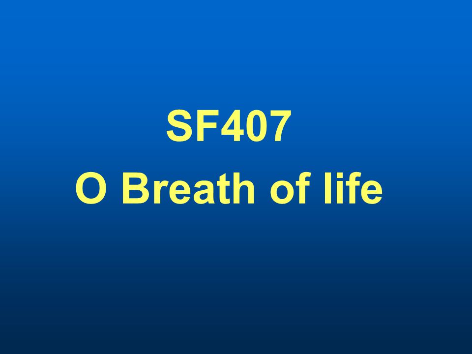 SF407 O Breath of life