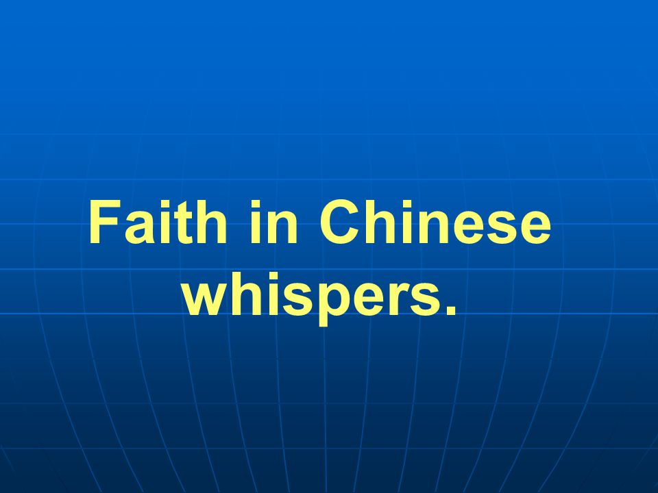 Faith in Chinese whispers.