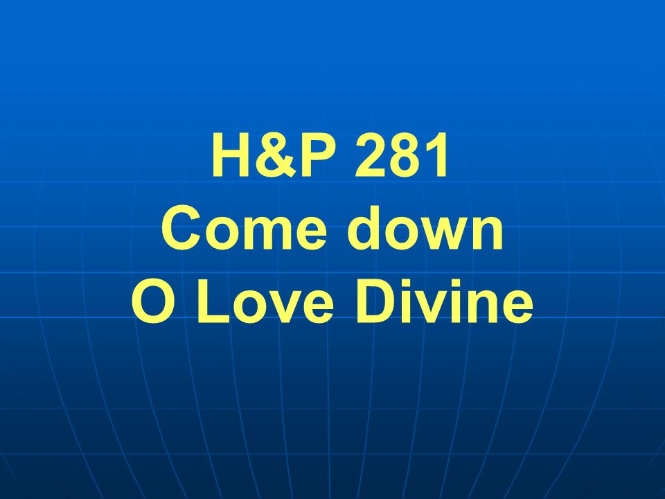 H&P 281 Come down O Love Divine