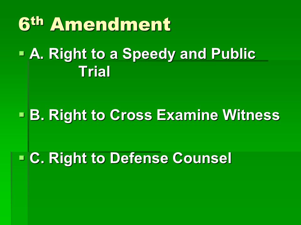 6 th Amendment  A. Right to a Speedy and Public Trial  B.