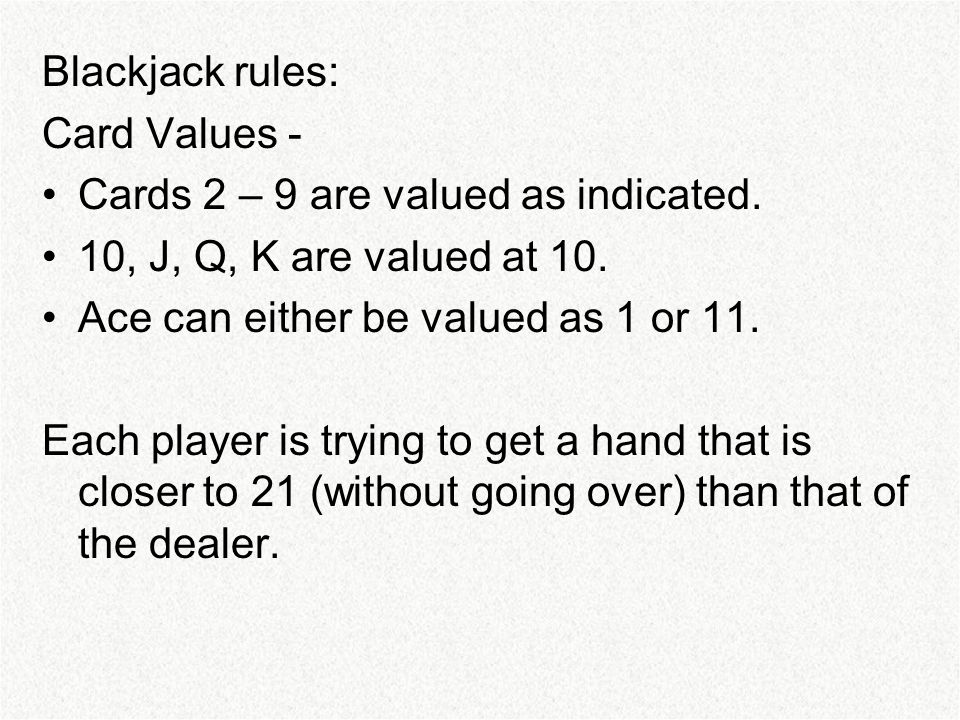 Blackjack rules: Card Values - Cards 2 – 9 are valued as indicated.