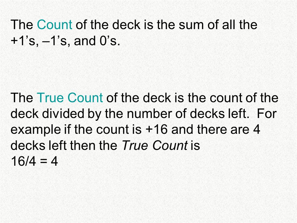 The Count of the deck is the sum of all the +1’s, –1’s, and 0’s.