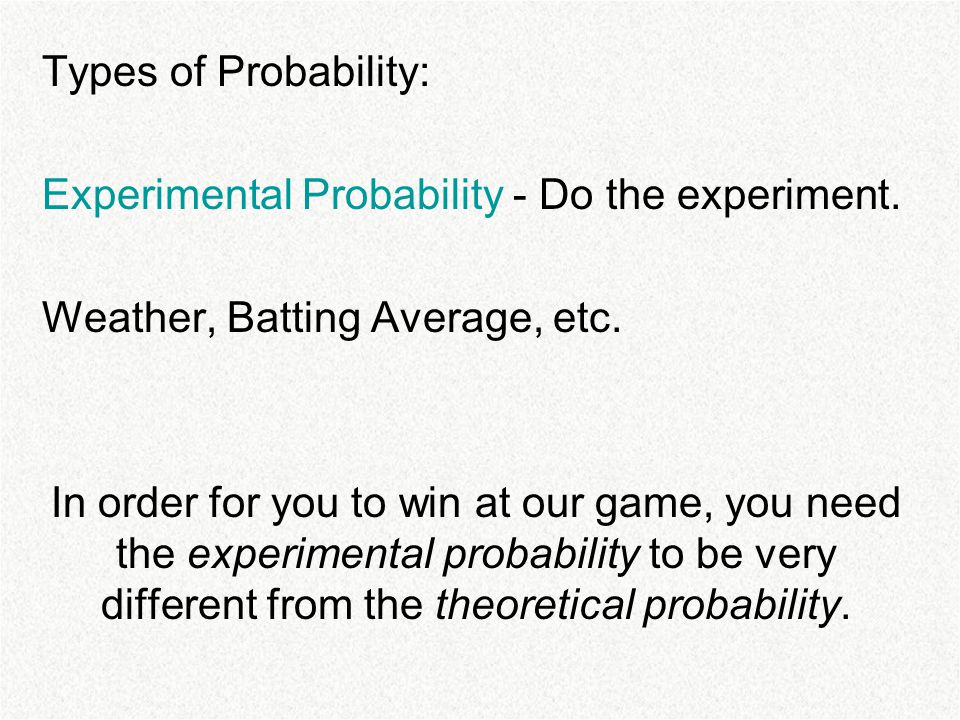 Types of Probability: Experimental Probability - Do the experiment.