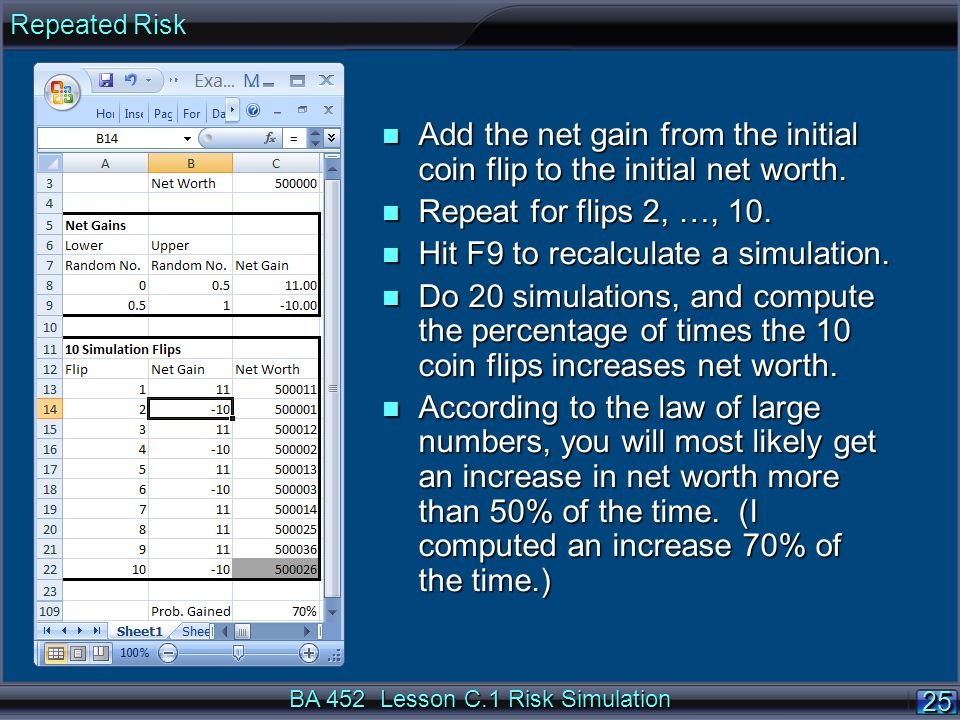 BA 452 Lesson C.1 Risk Simulation 25 n Add the net gain from the initial coin flip to the initial net worth.