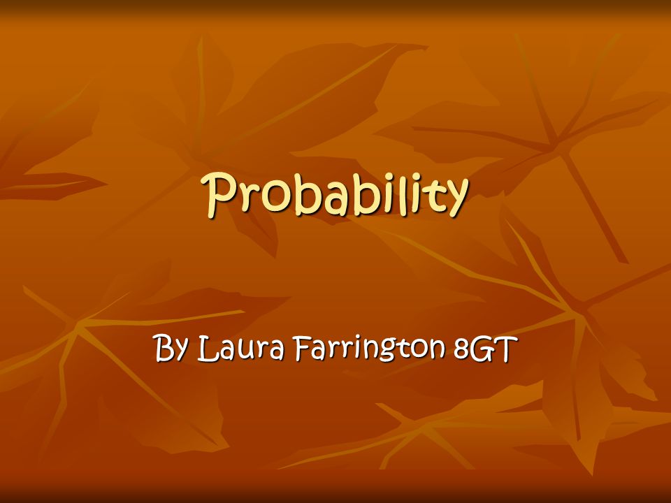 Probability By Laura Farrington 8GT