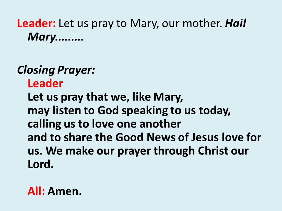 Leader: Let us pray to Mary, our mother. Hail Mary