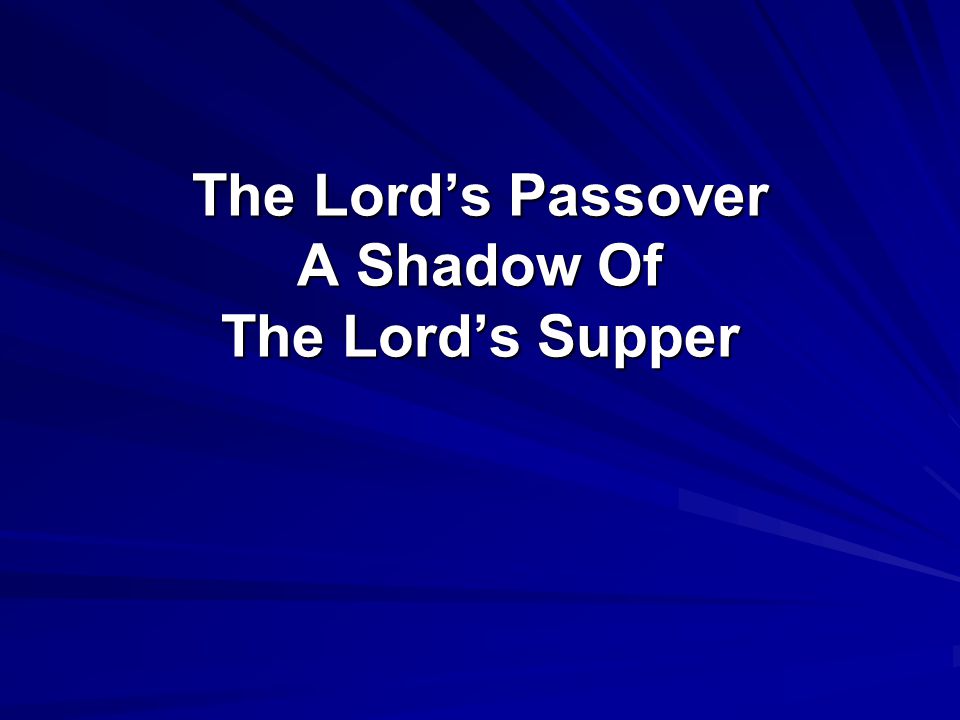 The Lord’s Passover A Shadow Of The Lord’s Supper
