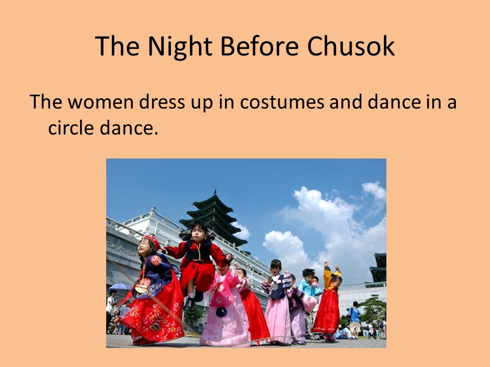 The Night Before Chusok The women dress up in costumes and dance in a circle dance.
