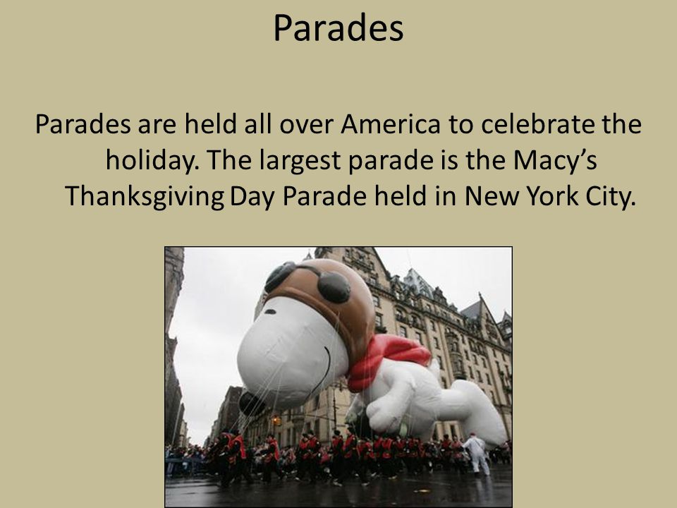 Parades Parades are held all over America to celebrate the holiday.