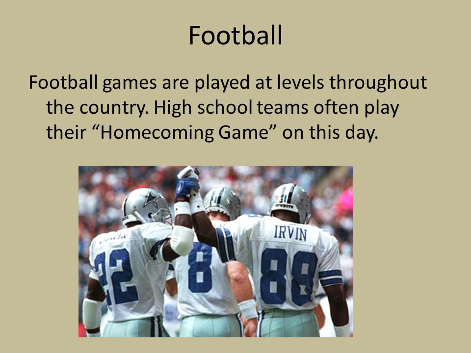 Football Football games are played at levels throughout the country.