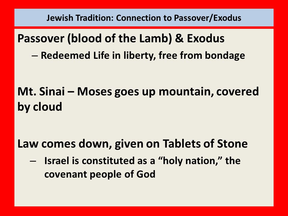 Jewish Tradition: Connection to Passover/Exodus Passover (blood of the Lamb) & Exodus – Redeemed Life in liberty, free from bondage Mt.