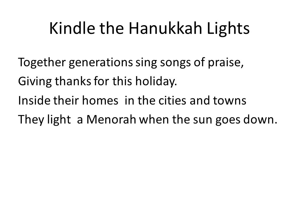 Kindle the Hanukkah Lights Together generations sing songs of praise, Giving thanks for this holiday.