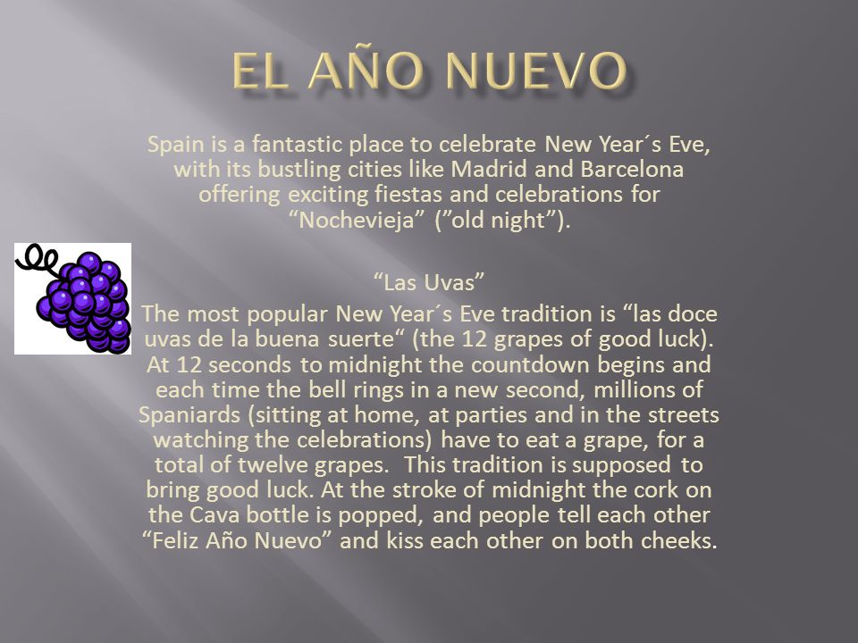 Spain is a fantastic place to celebrate New Year´s Eve, with its bustling cities like Madrid and Barcelona offering exciting fiestas and celebrations for Nochevieja ( old night ).