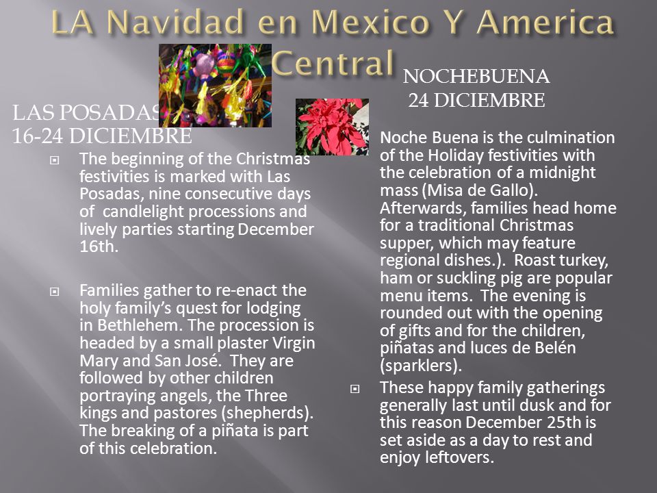LAS POSADAS DICIEMBRE NOCHEBUENA 24 DICIEMBRE  The beginning of the Christmas festivities is marked with Las Posadas, nine consecutive days of candlelight processions and lively parties starting December 16th.