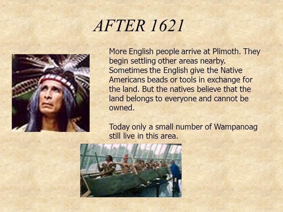 AFTER 1621 More English people arrive at Plimoth. They begin settling other areas nearby.