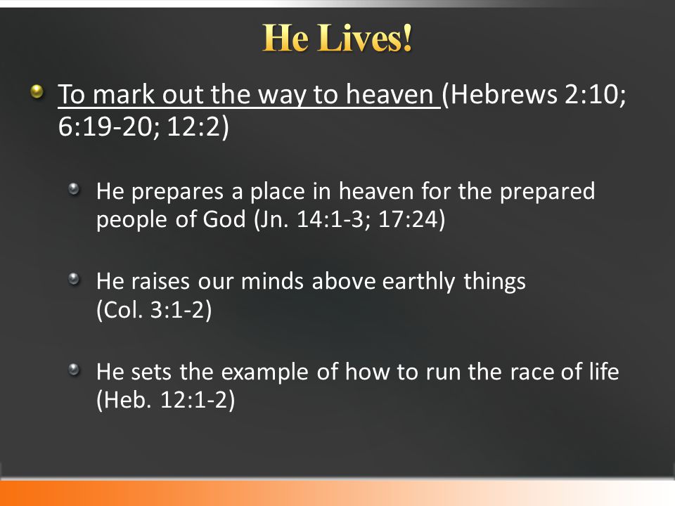 To mark out the way to heaven (Hebrews 2:10; 6:19-20; 12:2) He prepares a place in heaven for the prepared people of God (Jn.