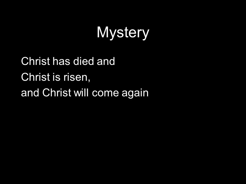 Mystery Christ has died and Christ is risen, and Christ will come again