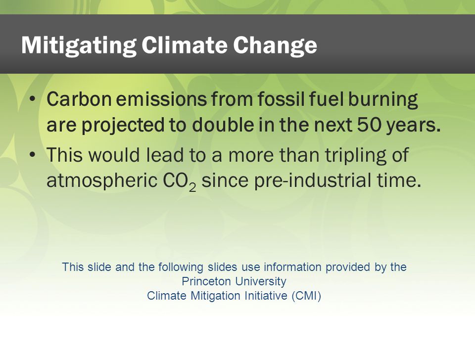 Mitigating Climate Change Carbon emissions from fossil fuel burning are projected to double in the next 50 years.