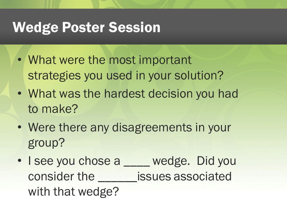 Wedge Poster Session What were the most important strategies you used in your solution.
