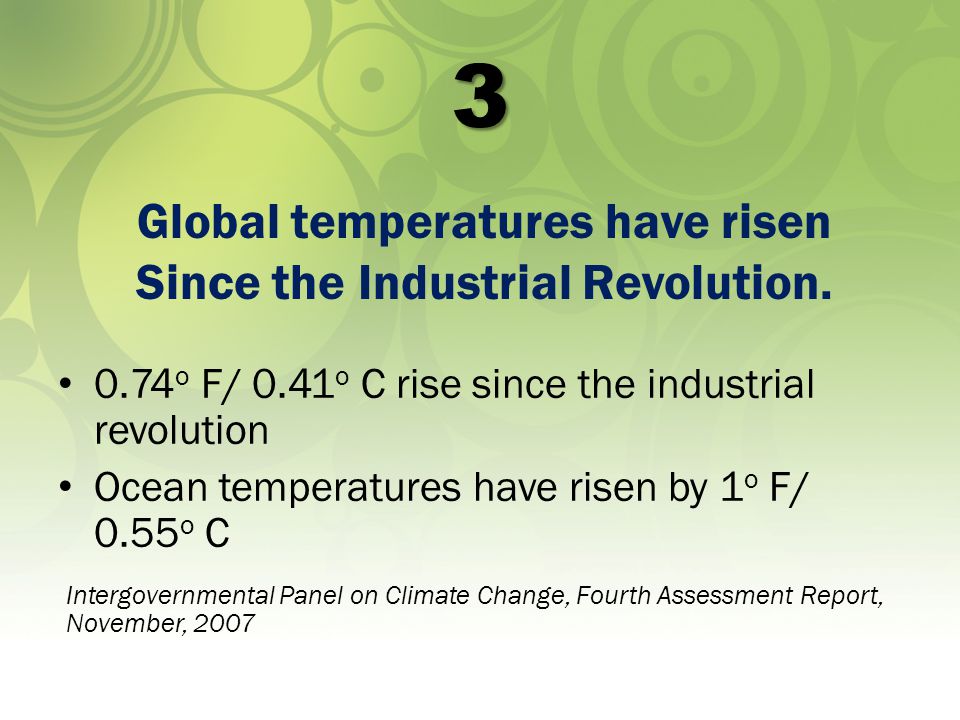 o F/ 0.41 o C rise since the industrial revolution Ocean temperatures have risen by 1 o F/ 0.55 o C Global temperatures have risen Since the Industrial Revolution.