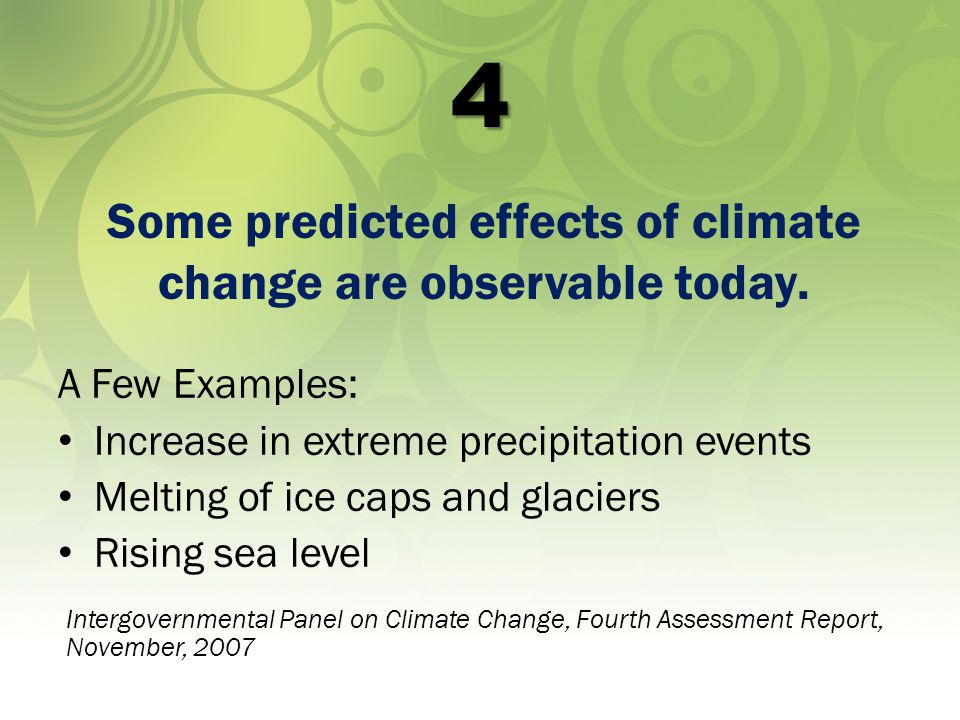 4 A Few Examples: Increase in extreme precipitation events Melting of ice caps and glaciers Rising sea level Some predicted effects of climate change are observable today.
