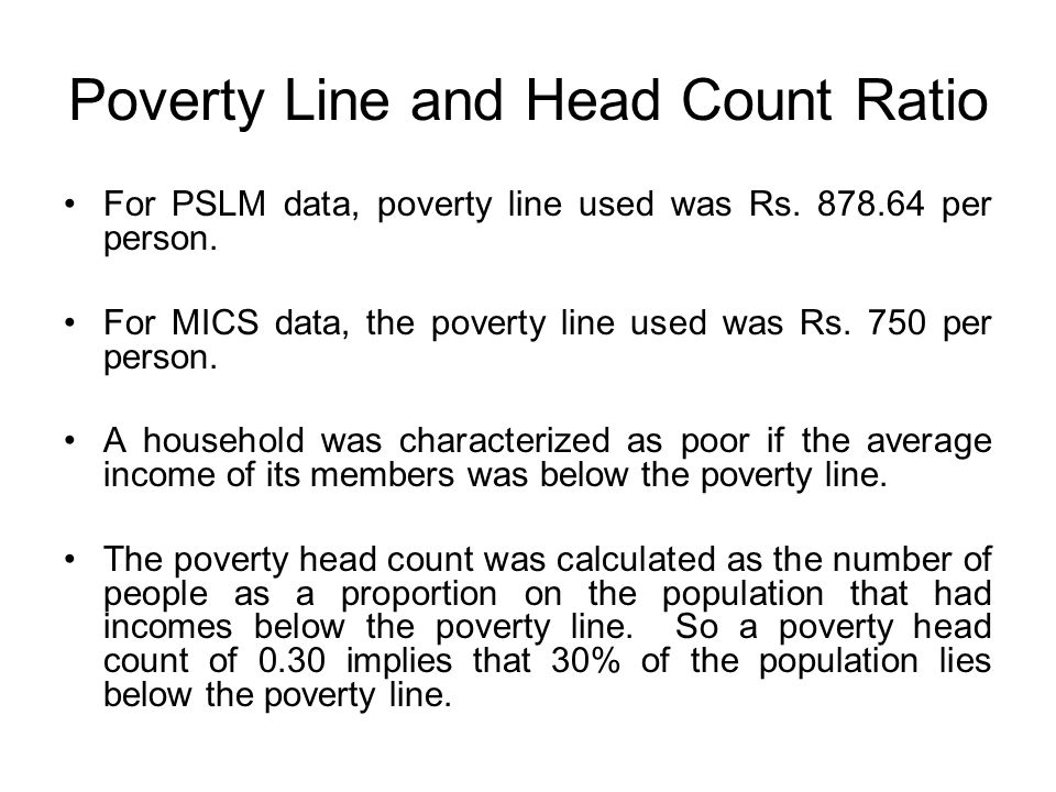 Poverty Line and Head Count Ratio For PSLM data, poverty line used was Rs.