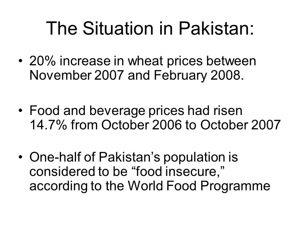 The Situation in Pakistan: 20% increase in wheat prices between November 2007 and February 2008.