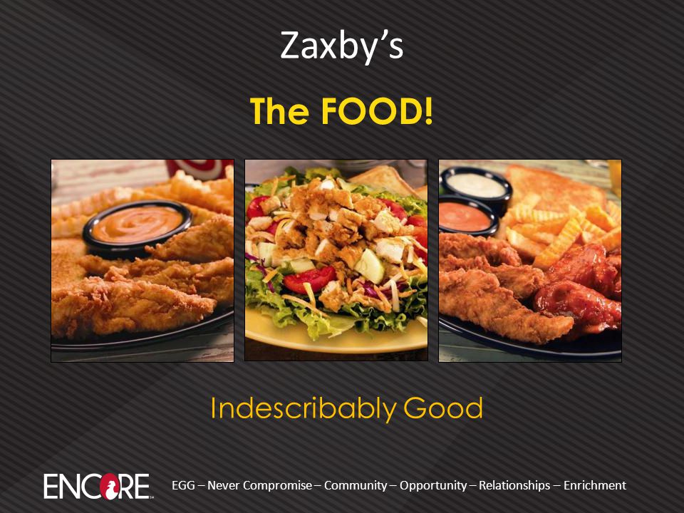 EGG – Never Compromise – Community – Opportunity – Relationships – Enrichment Zaxby’s The FOOD.