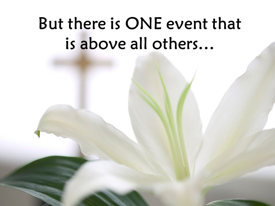 But there is ONE event that is above all others…