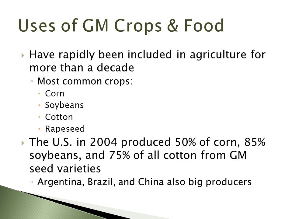  Have rapidly been included in agriculture for more than a decade ◦ Most common crops:  Corn  Soybeans  Cotton  Rapeseed  The U.S.