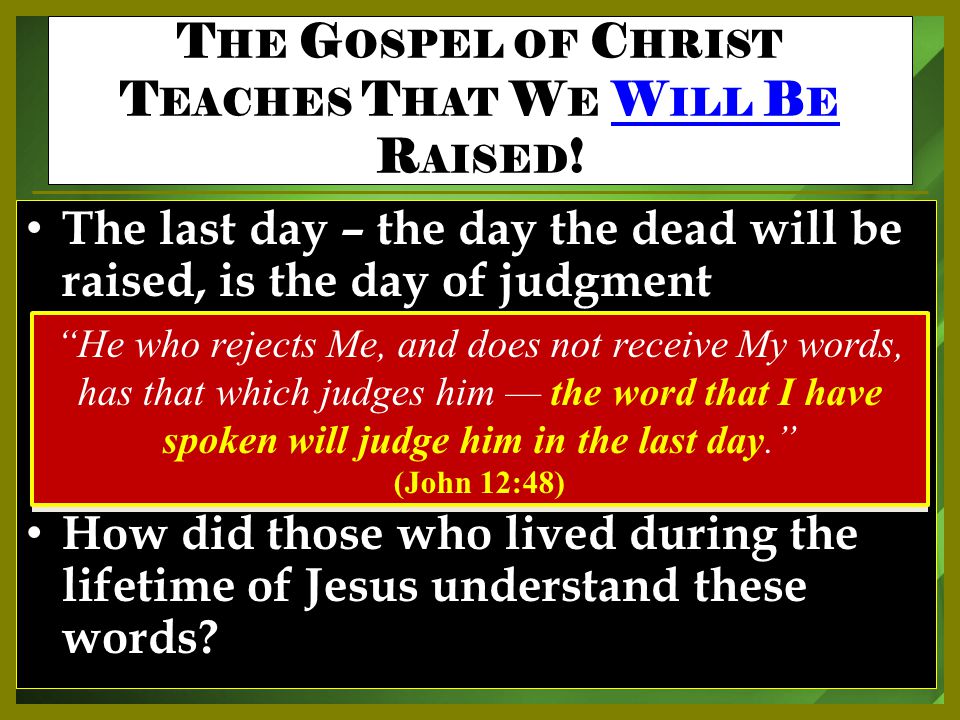 The last day – the day the dead will be raised, is the day of judgment How did those who lived during the lifetime of Jesus understand these words.