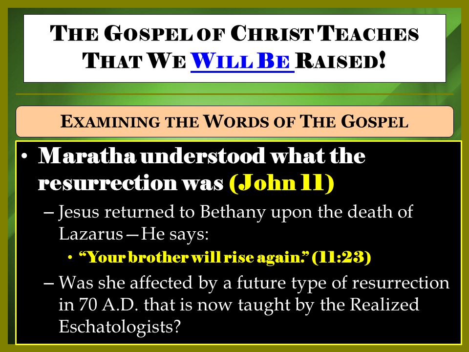Maratha understood what the resurrection was (John 11) – Jesus returned to Bethany upon the death of Lazarus—He says: Your brother will rise again. (11:23) – Was she affected by a future type of resurrection in 70 A.D.