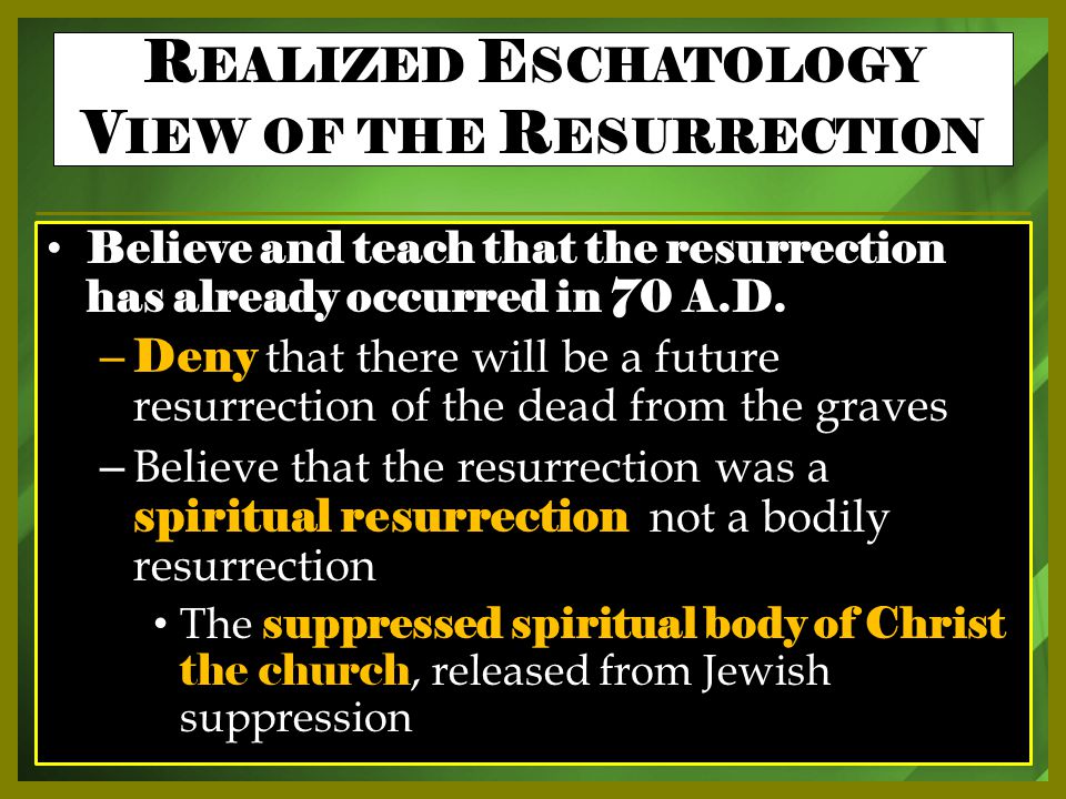 Believe and teach that the resurrection has already occurred in 70 A.D.