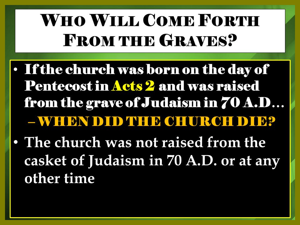 If the church was born on the day of Pentecost in Acts 2 and was raised from the grave of Judaism in 70 A.D … – WHEN DID THE CHURCH DIE.