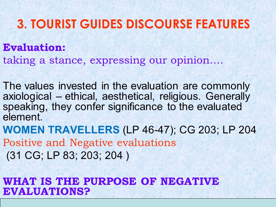 3. TOURIST GUIDES DISCOURSE FEATURES Evaluation: taking a stance, expressing our opinion….
