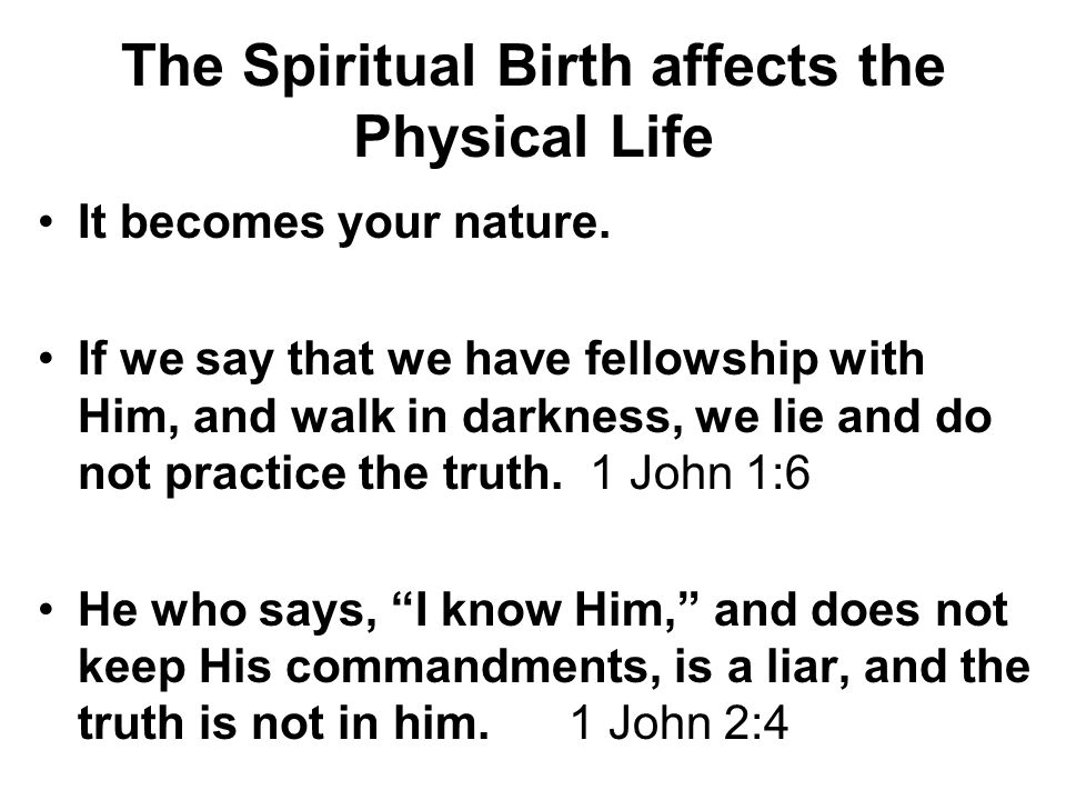 The Spiritual Birth affects the Physical Life It becomes your nature.