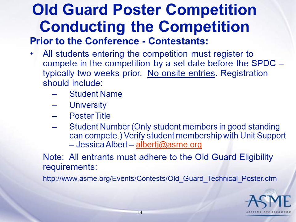 14 Old Guard Poster Competition Conducting the Competition Prior to the Conference - Contestants: All students entering the competition must register to compete in the competition by a set date before the SPDC – typically two weeks prior.
