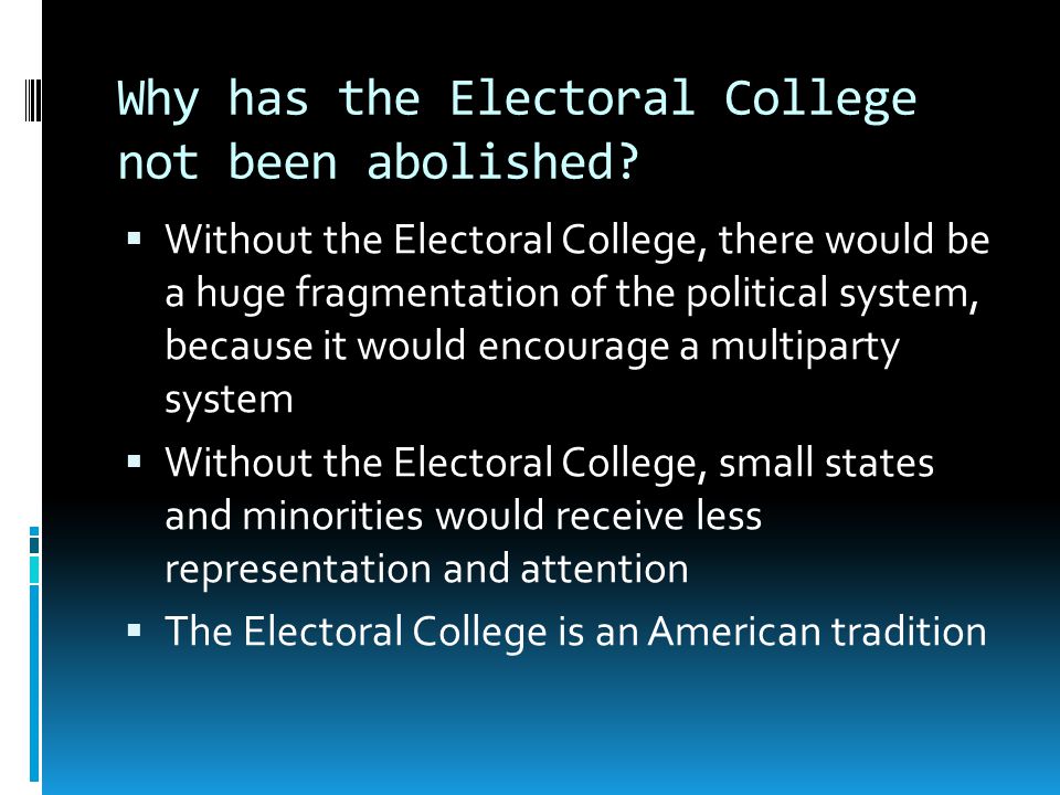 why has the electoral college not been abolished