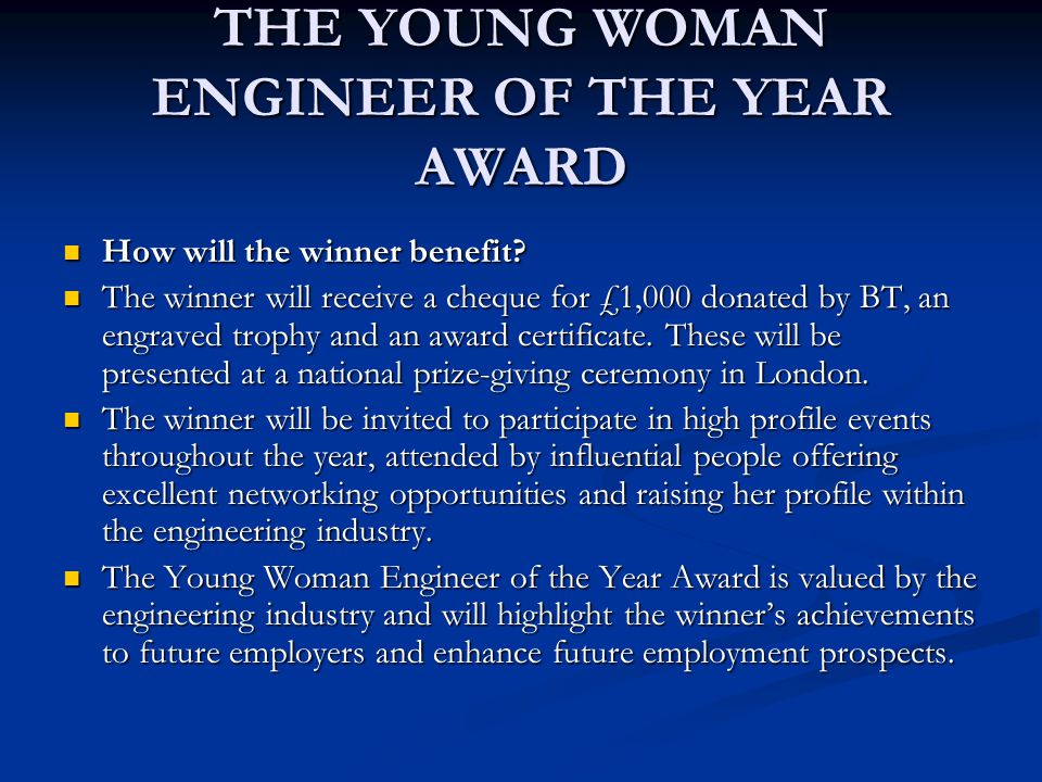 THE YOUNG WOMAN ENGINEER OF THE YEAR AWARD How will the winner benefit.